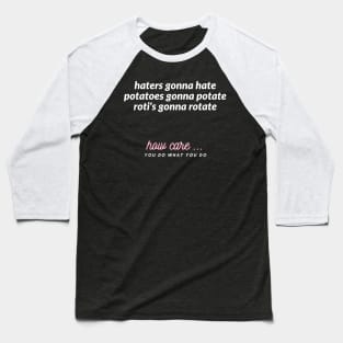 haters gonna hate potatoes gonna potate roti's gonna rotate Baseball T-Shirt